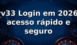 vv33 Login em 2026: acesso rápido e seguro 🔐