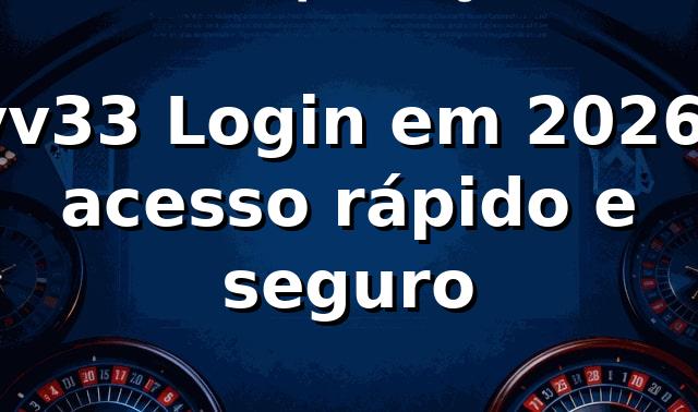 vv33 Login em 2026: acesso rápido e seguro 🔐
